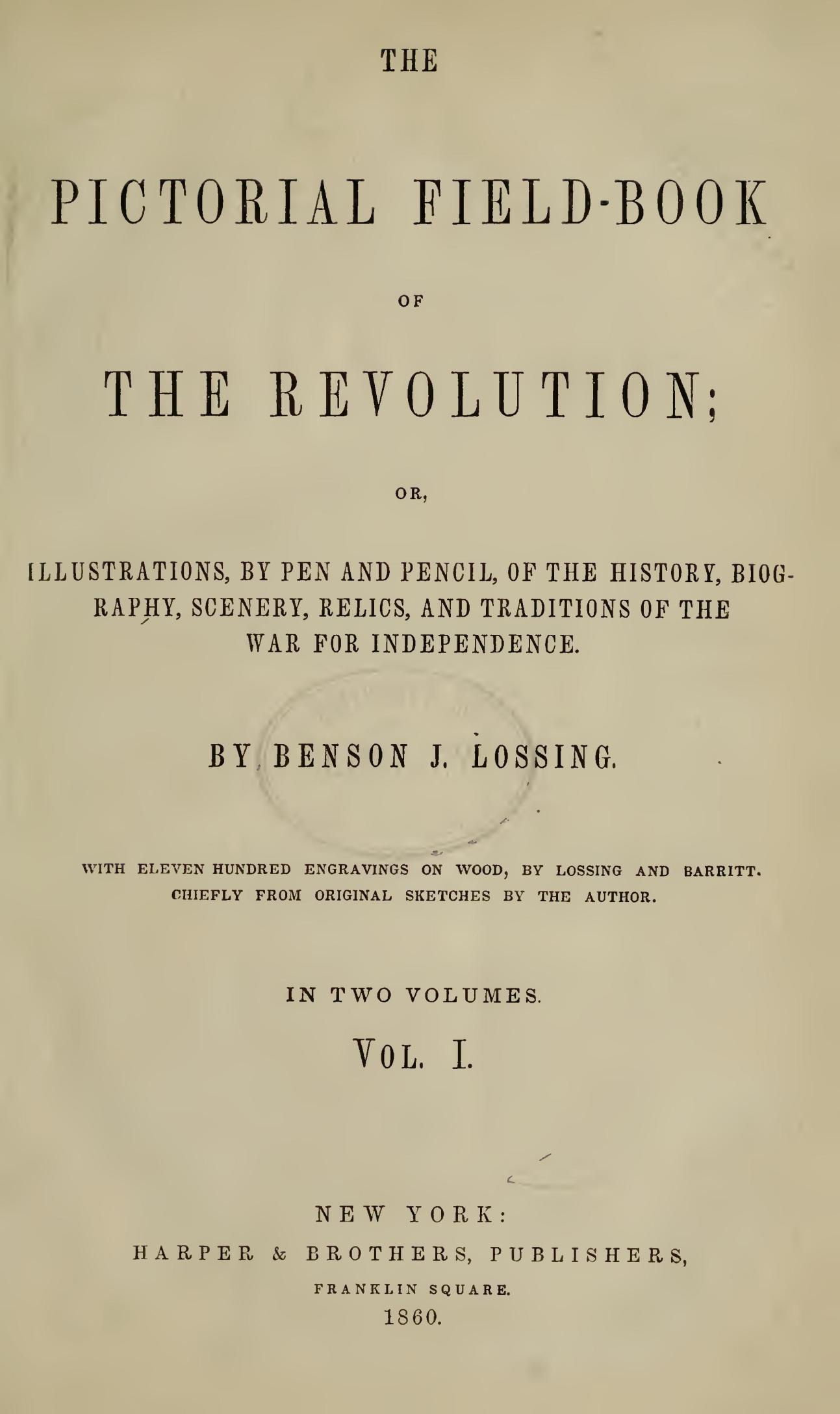 The Pictorial Field-Book of the Revolution, Vol. 1 (of 2)&#10;or, Illustrations, by Pen And Pencil, of the History, Biography, Scenery, Relics, and Traditions of the War for Independence