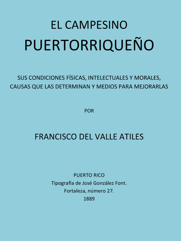 El Campesino Puertorriqueño&#10;Sus Condiciones Físicas, Intelectuales y Morales, Causas que la Determinan y Medios Para Mejorarlas