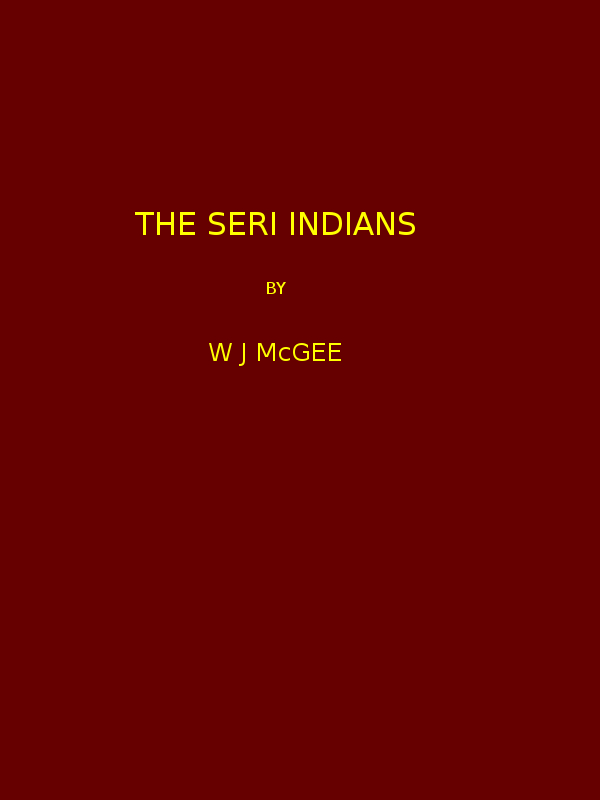 The Seri Indians. (1898 N 17 / 1895-1896 (pages 1-344*))
