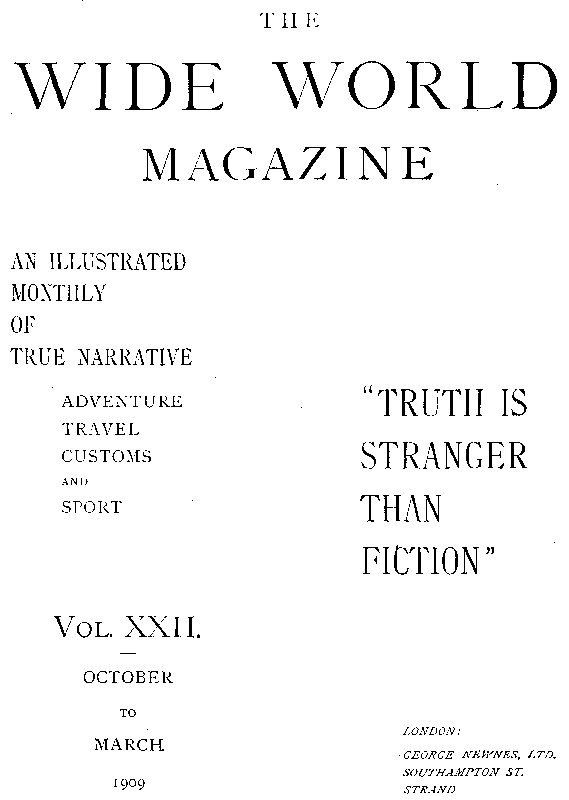 The Wide World Magazine, Vol. 22, No. 127, October to March, 1909