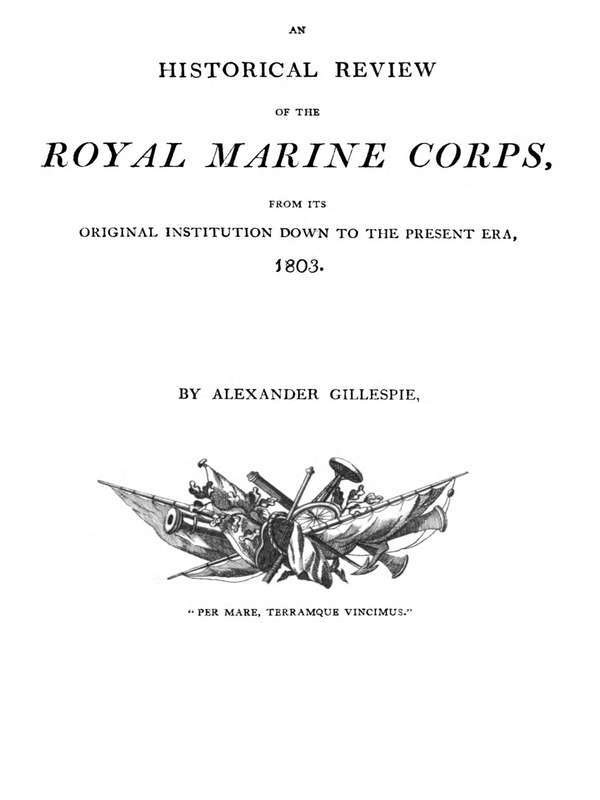 An Historical Review of the Royal Marine Corps, from its Original Institution down to the Present Era, 1803