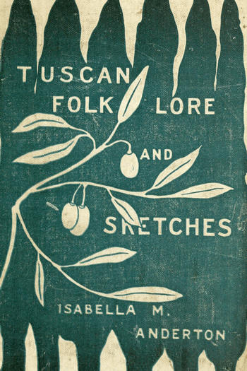 Tuscan folk-lore and sketches, together with some other papers