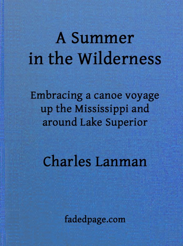 A Summer in the Wilderness&#10;embracing a canoe voyage up the Mississippi and around Lake Superior