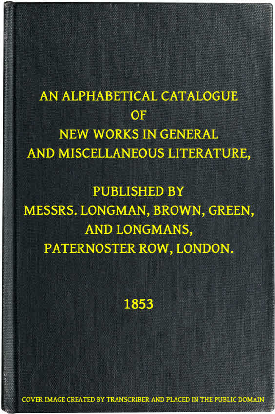 Genel ve Çeşitli Edebiyat Alanında Yeni Eserlerin Alfabetik Kataloğu, Longman, Brown, Green ve Longmans, Paternoster Row, Londra Tarafından Yayınlanmıştır.