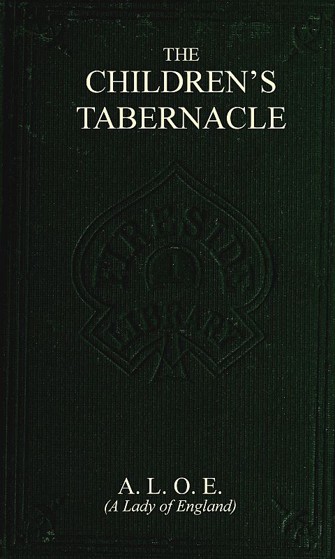 The Children's Tabernacle; Or, Hand-Work and Heart-Work