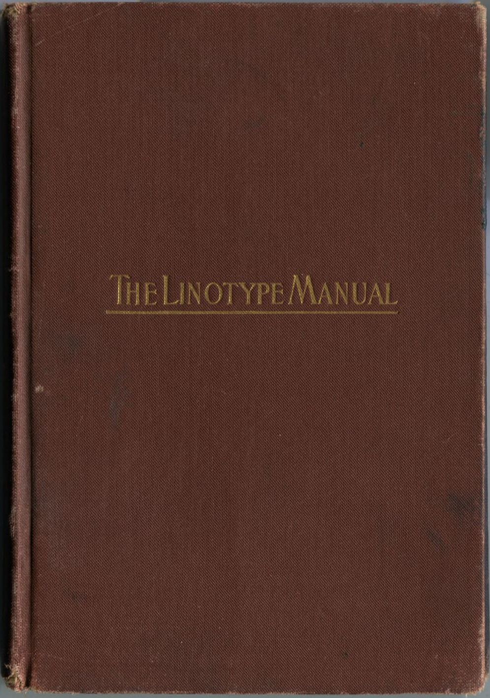 Linotype Manual&#10;Giving Detailed Instructions of the Proper Adjustment and Care of the Linotype