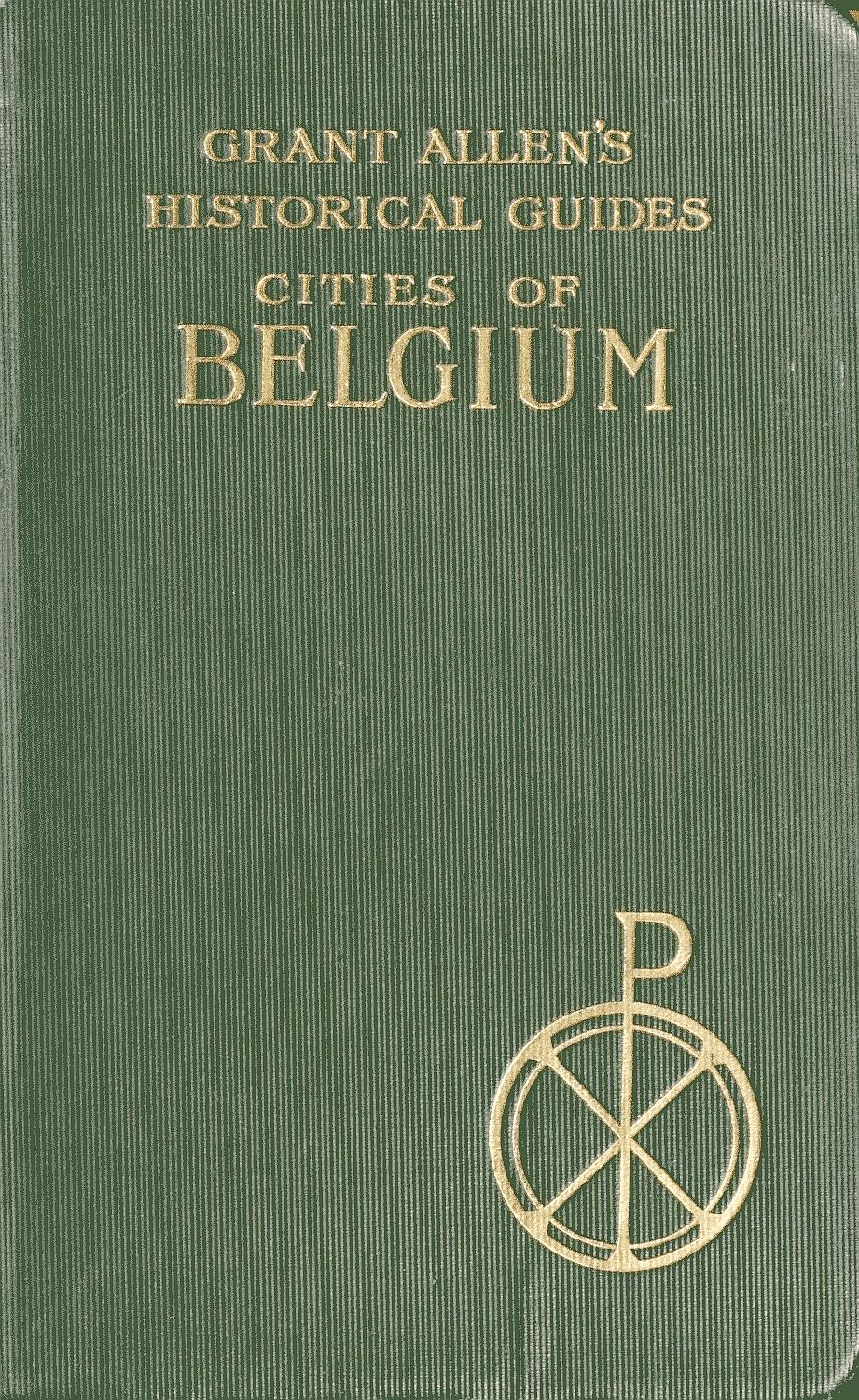 Cities of Belgium&#10;Grant Allen's Historical Guides