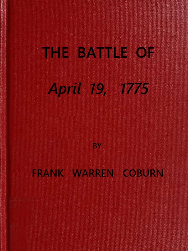 The Battle of April 19, 1775&#10;in Lexington, Concord, Lincoln, Arlington, Cambridge, Somerville and Charlestown, Massachusetts