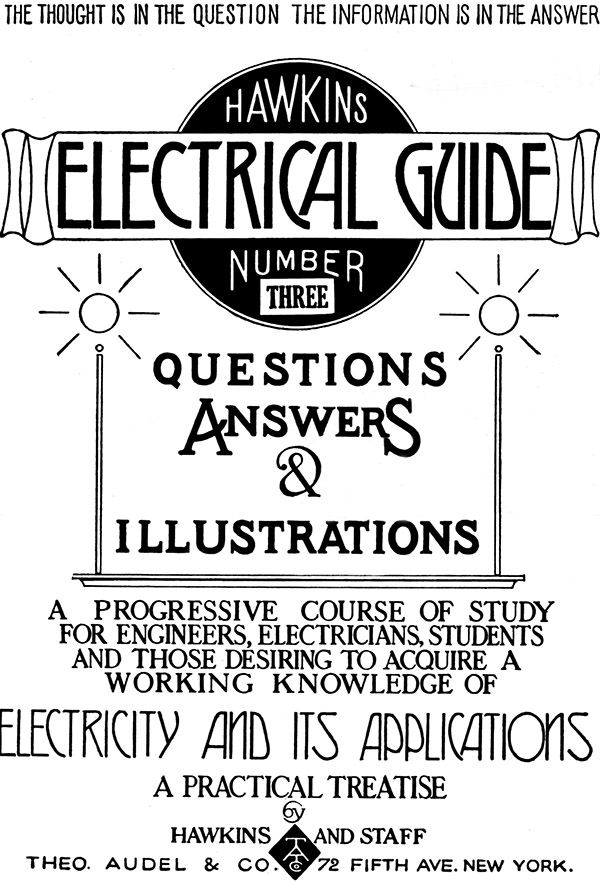 Hawkins Electrical Guide v. 03 (of 10)&#10;Questions, Answers, & Illustrations, A progressive course of study for engineers, electricians, students and those desiring to acquire a working knowledge of electricity and its applications