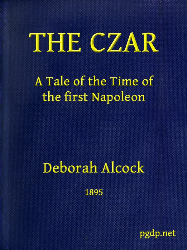 The Czar: A tale of the Time of the First Napoleon