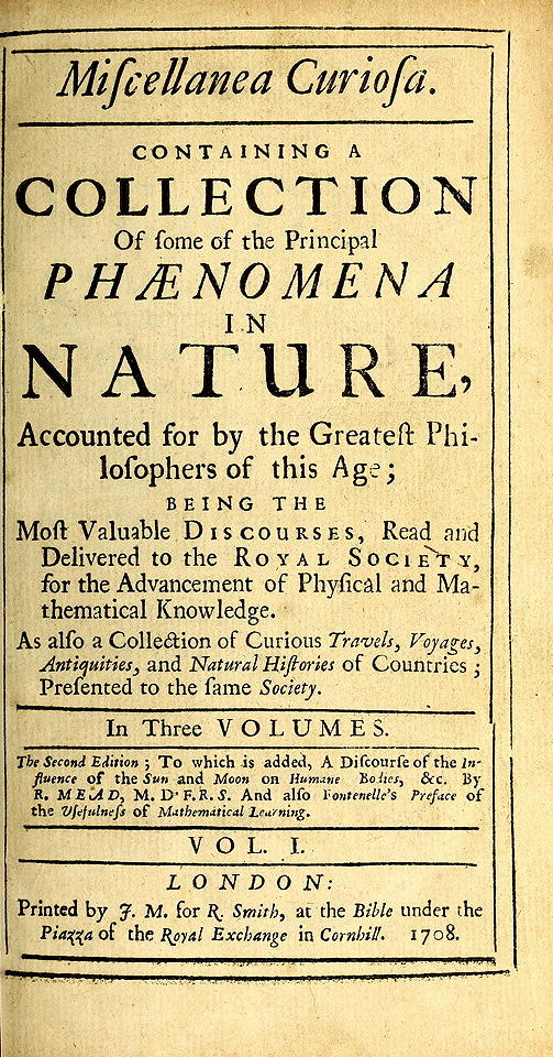 Miscellanea Curiosa, Vol. 1&#10;Containing a collection of some of the principal phaenomena in nature, accounted for by the greatest philosophers of this age