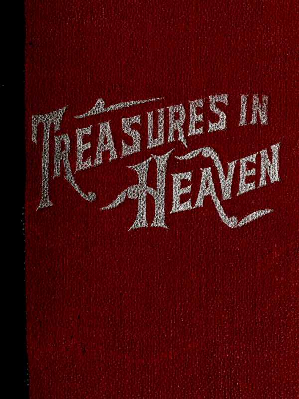 Treasures in Heaven&#10;Fifteenth Book of the Faith Promoting Series, Designed for the Instruction and Encouragement of Young Latter-day Saints