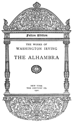 Image not available: Title page:  Fulton Edition  THE WORKS OF WASHINGTON IRVING  THE ALHAMBRA  NEW YORK  THE CENTURY CO. 1910