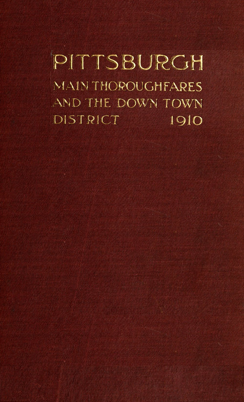 Pittsburgh Main Thoroughfares and the Down Town District&#10;Improvements Necessary to Meet the City's Present and Future Needs