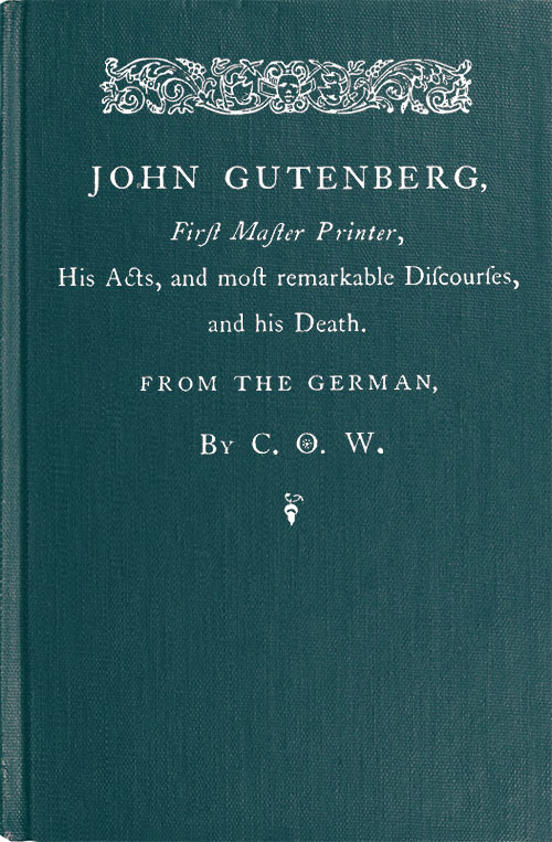 John Gutenberg, First Master Printer&#10;His Acts and Most Remarkable Discourses and his Death