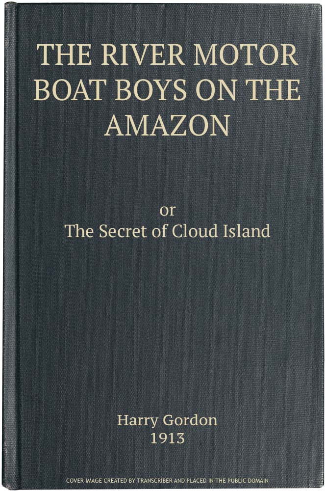 The River Motor Boat Boys on the Amazon; Or, The Secret of Cloud Island
