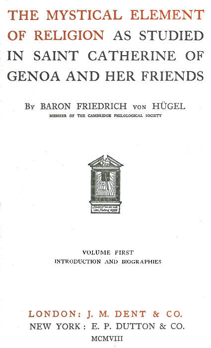 The Mystical Element of Religion, as studied in Saint Catherine of Genoa and her friends, Volume 1 (of 2)