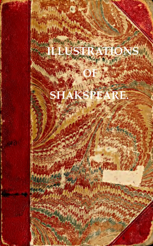 Illustrations of Shakspeare, and of Ancient Manners:&#10;with Dissertations on the Clowns and Fools of Shakspeare; on a Collection of Popular Tales Entitled Gesta Romanorum; and on the English Morris dance.