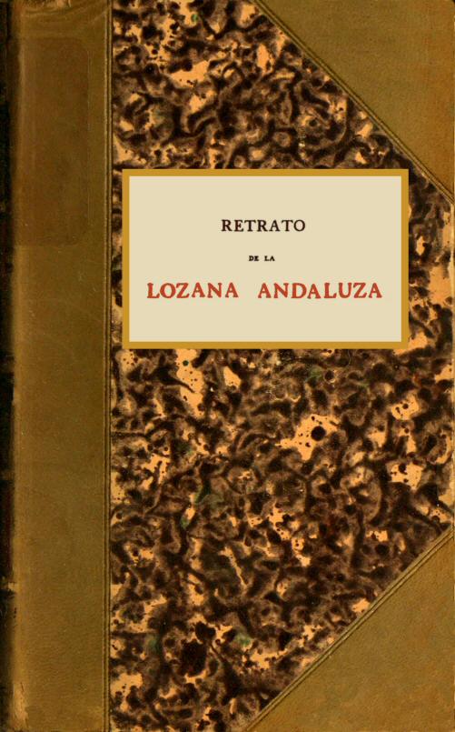 Retrato de la Lozana Andaluza&#10;En lengua española muy clarísima, compuesto en Roma.