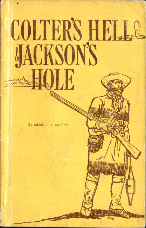 Colter's Hell and Jackson's Hole&#10;The Fur Trappers' Exploration of the Yellowstone and Grand Teton Park Region