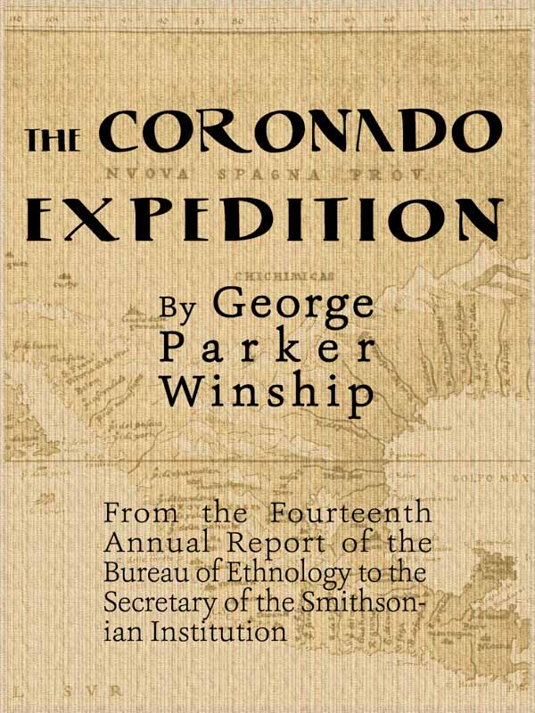 The Coronado Expedition, 1540-1542.&#10;Excerpted from the Fourteenth Annual Report of the Bureau of Ethnology to the Secretary of the Smithsonian Institution, 1892-1893, Part 1.