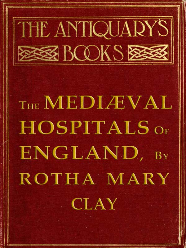 The Mediæval Hospitals of England