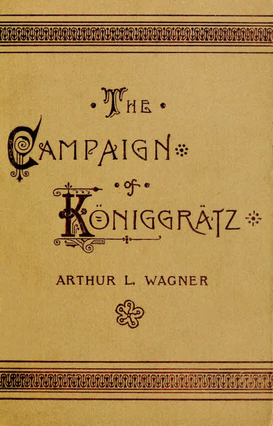 The Campaign of Königgrätz&#10;A Study of the Austro-Prussian Conflict in the Light of the American Civil War