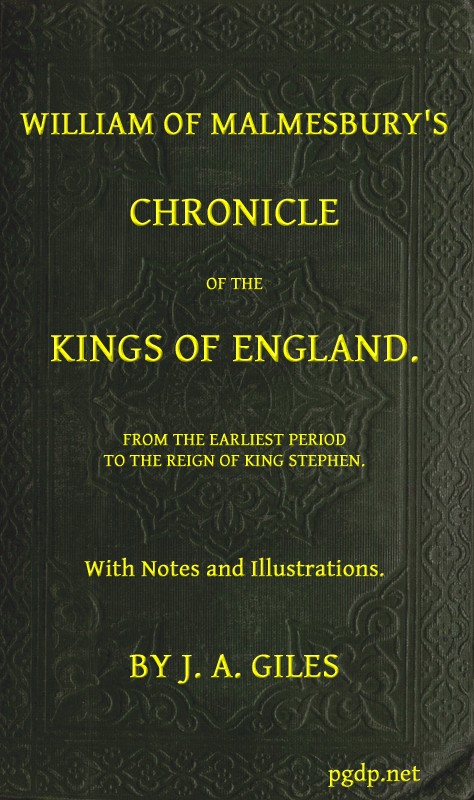 William of Malmesbury's Chronicle of the Kings of England&#10;From the earliest period to the reign of King Stephen