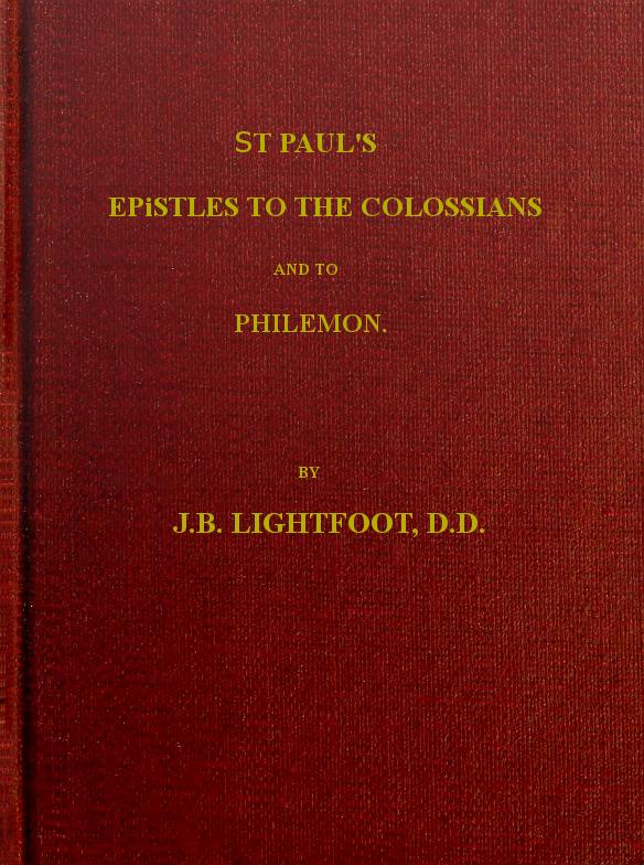 St. Paul's Epistles to the Colossians and Philemon&#10;A revised text with introductions, notes and dissertations