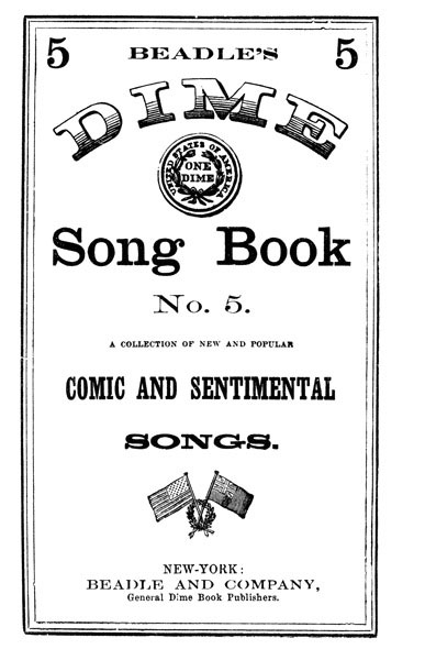 Beadle's Dime Song Book No. 5&#10;A Collection of New and Popular Comic and Sentimental Songs