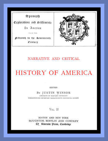 Narrative and Critical History of America, Vol. 2 (of 8)&#10;Spanish Explorations and Settlements in America from the Fifteenth to the Seventeenth Century