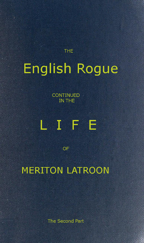 The English Rogue: Continued in the Life of Meriton Latroon, and Other Extravagants: The Second Part