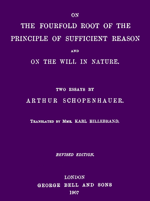 On the Fourfold Root of the Principle of Sufficient Reason, and On the Will in Nature: Two Essays (revised edition)