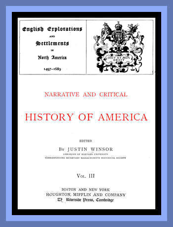 Narrative and Critical History of America, Vol. 3 (of 8)&#10;English Explorations and Settlements in North America 1497-1689