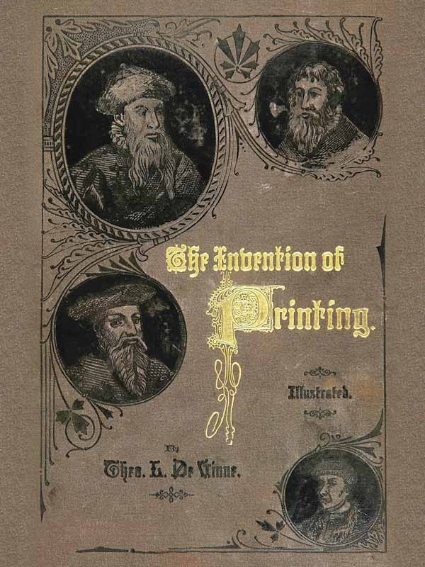 The Invention of Printing.&#10;A Collection of Facts and Opinions, Descriptive of Early Prints and Playing Cards, the Block-Books of the Fifteenth Century, the Legend of Lourens Janszoon Coster, of Haarlem, and the Work of John Gutenberg and His Associates
