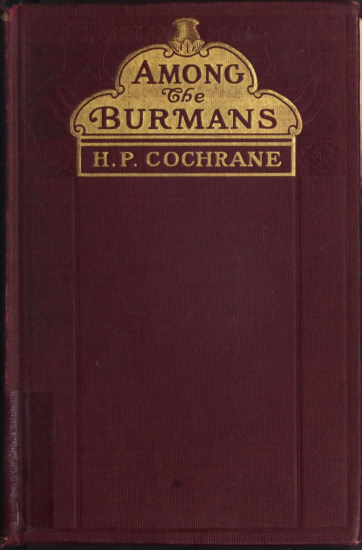 Among the Burmans: A Record of Fifteen Years of Work and its Fruitage