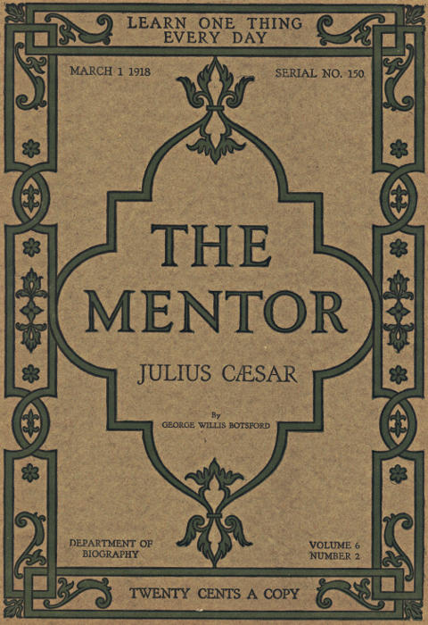 The Mentor: Julius Cæsar, Vol. 6, Num. 2, Serial No. 150, March 1, 1918