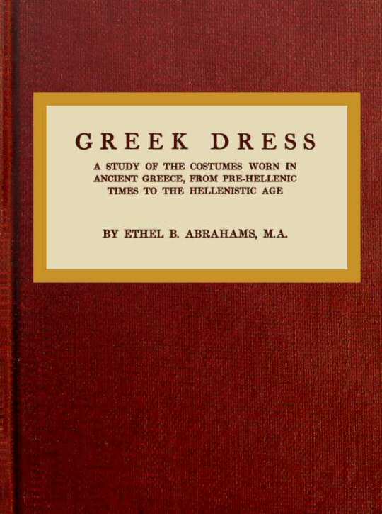 Greek Dress&#10;A Study of the Costumes Worn in Ancient Greece, from Pre-Hellenic Times to the Hellenistic Age