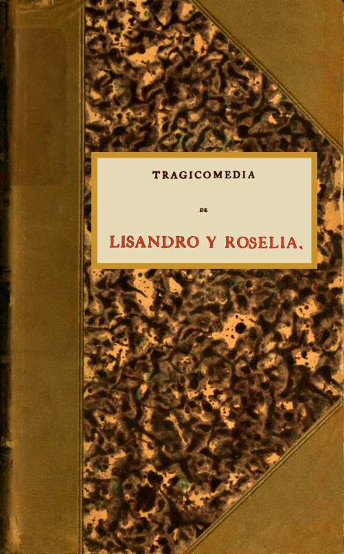 Tragicomedia de Lisandro y Roselia&#10;llamada Elicia, y por otro nombre cuarta obra y tercera Celestina.