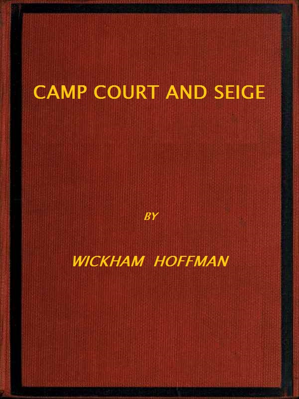 Camp, Court and Siege&#10;A Narrative of Personal Adventure and Observation During Two Wars: 1861-1865; 1870-1871