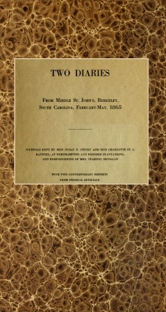 Two diaries From Middle St. John's, Berkeley, South Carolina, February-May, 1865&#10;Journals kept by Miss Susan R. Jervey and Miss Charlotte St. J. Ravenel, at Northampton and Pooshee plantations, and reminiscences of Mrs. (Waring) Henagan; with two contemporary reports from federal officials.