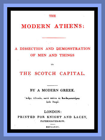 The Modern Athens&#10;A dissection and demonstration of men and things in the Scotch Capital.