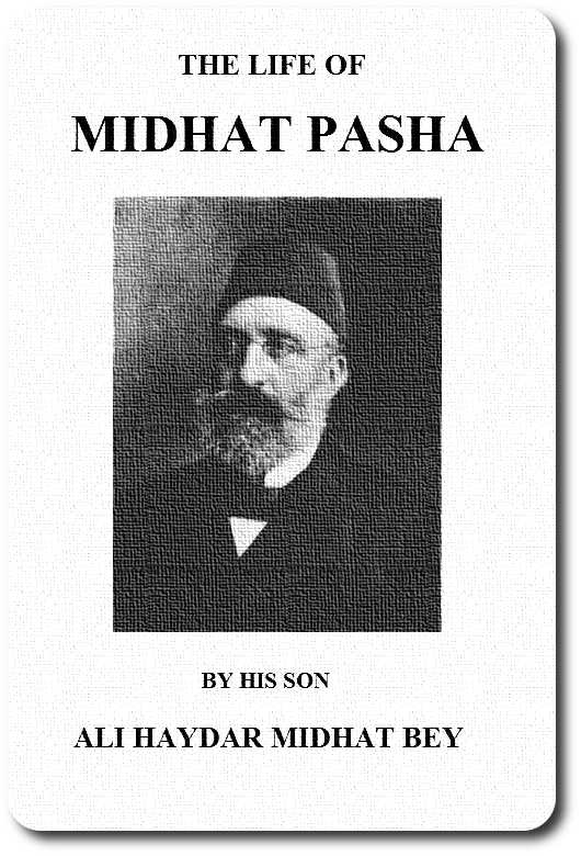 The life of Midhat Pasha; a record of his services, political reforms, banishment, and judicial murder