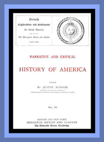 Narrative and Critical History of America, Vol. 4 (of 8)&#10;French Explorations and Settlements in North America and Those of the Portuguese, Dutch, and Swedes 1500-1700