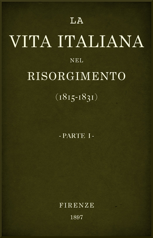 La vita Italiana nel Risorgimento (1815-1831), parte 1&#10;Conferenze fiorentine - Storia