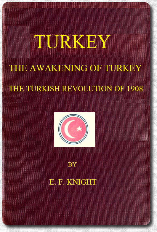 Turkey; the Awakening of Turkey; the Turkish Revolution of 1908