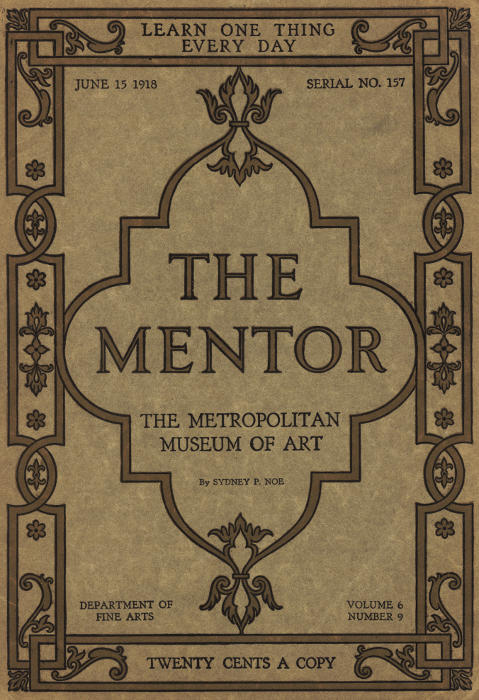 The Mentor: The Metropolitan Museum of Art, Vol. 6, Num. 9, Serial No. 157, June 15, 1918