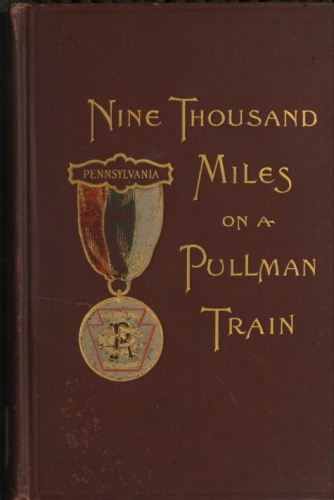 Nine Thousand Miles on a Pullman Train&#10;An Account of a Tour of Railroad Conductors from Philadelphia to the Pacific Coast and Return