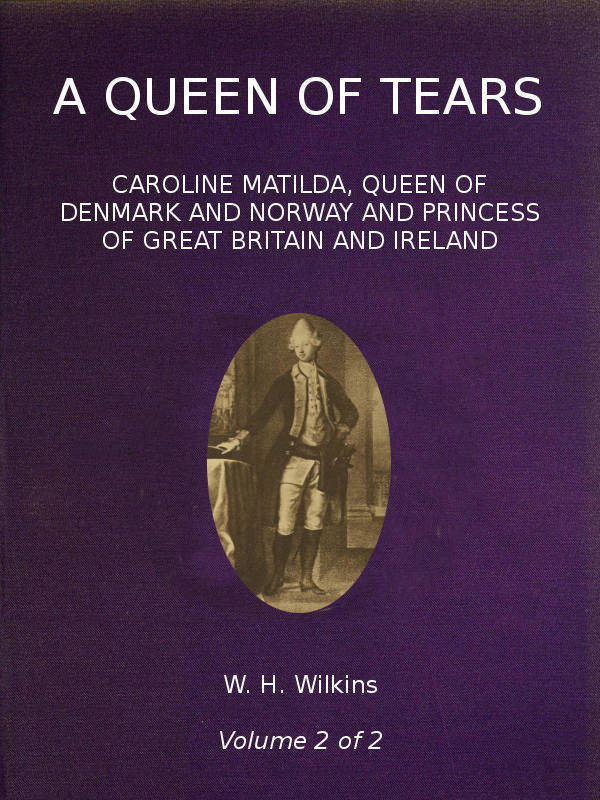 A Queen of Tears, vol. 2 of 2&#10;Caroline Matilda, Queen of Denmark and Norway and Princess of Great Britain and Ireland