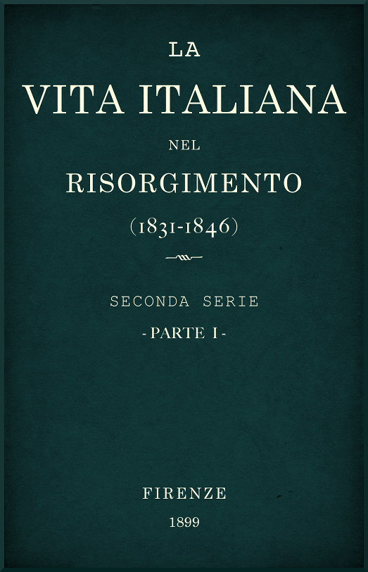 La vita Italiana nel Risorgimento (1831-1846), parte 1&#10;Seconda serie - Storia
